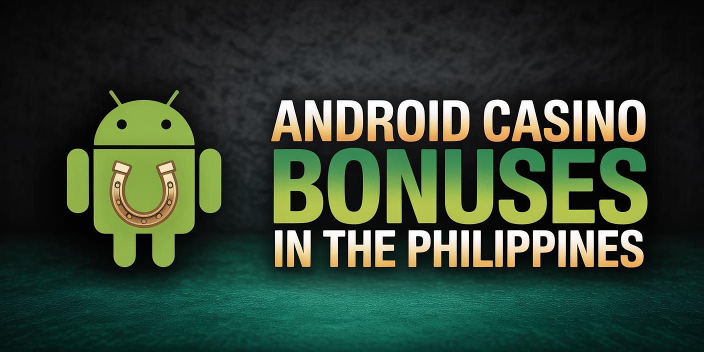 Android Casino Bonuses in the Philippines