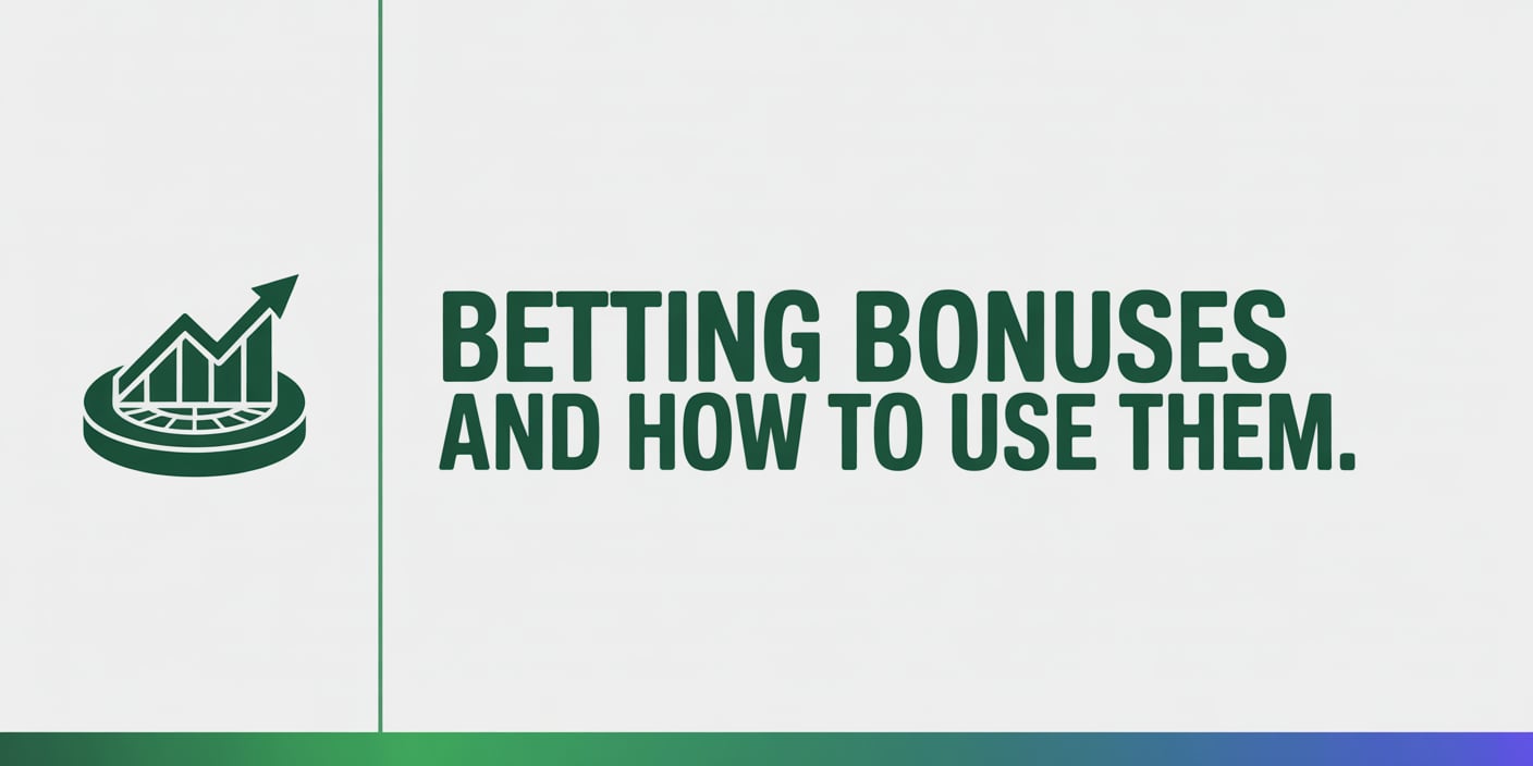 Betting bonuses and how to use them