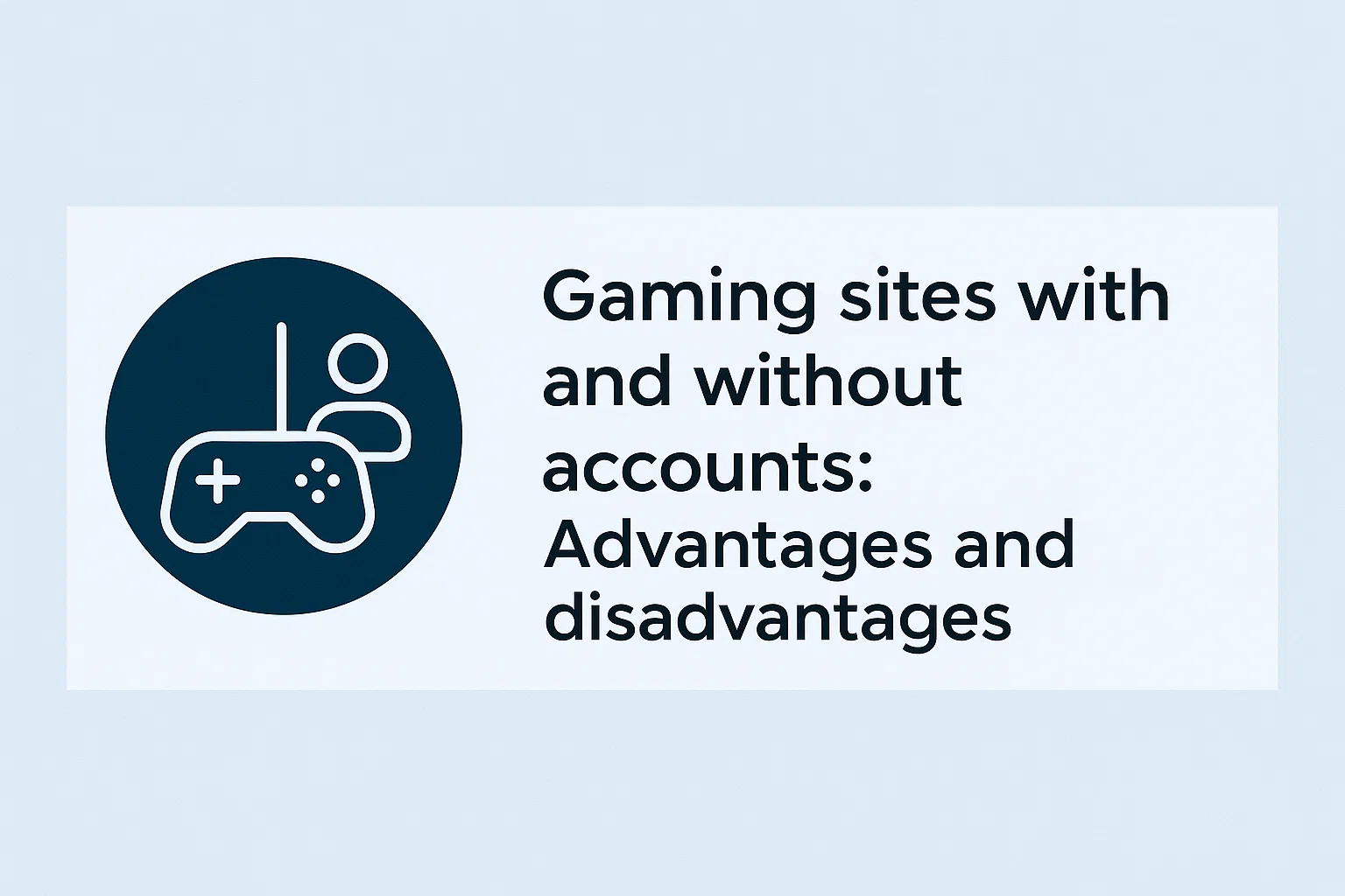 Gaming sites with and without accounts: Advantages and disadvantages